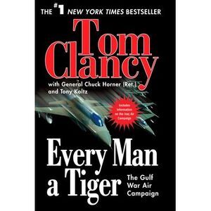 Every Man a Tiger: The Gulf War Air Campaign -- Tom Clancy